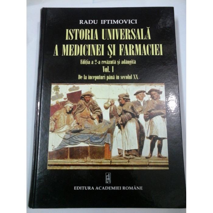 ISTORIA UNIVERSALA  A  MEDICINEI  SI  FARMACIEI - Vol. I - Radu  IFTIMOVICI